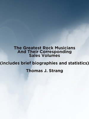 cover image of The Greatest Rock Musicians Based On Their Sales Volume (Includes Brief Biographies and Statistics)